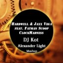 Hardwell & Jaxx Vega feat. Fatman Scoop - ClockMadness (DJ Kot & Alexander Light Mashup) (DJ Kot & Alexander Light Mashup)