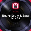 Aveho - Neuro Drum & Bass Mix 04