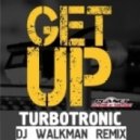Turbotronic - Get Up (Dj Walkman Remix)
