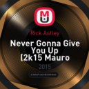 Rick Astley - Never Gonna Give You Up (2k15 Mauro Marcelo Remix)