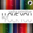 Sasha Primitive - I Love You But Fuck You