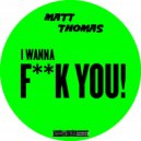 Matt Thomas - I Wanna Fuck You (Original mix)