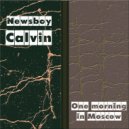 Newsboy Calvin - One Morning In Moscow