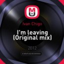Ivan Chigo - I'm leaving