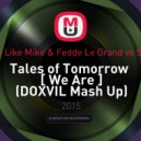 Dimitri Vegas & Like Mike & Fedde Le Grand vs Sem Thomasson - Tales of Tomorrow [ We Are ] (DOXVIL Mash Up)