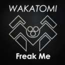 Wakatomi - Freak Me