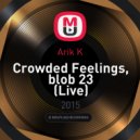 Arik K - Crowded Feelings, blob 23 (Live)
