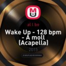 al l bo - Wake Up - 128 bpm - A moll
