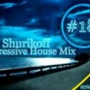 DJ Shurikoff - Progressive House Mix #18