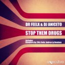 Dr Feelx & DJ Aniceto - Stop Them Drugs (Gianpiero Xp & Ellis Colin House Club Radio Edit)
