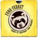 Funk Ferret - Drop It Anyway You Wanna