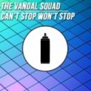 The Vandal Squad - Can't Stop Won't Stop