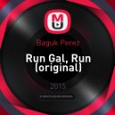 Baguk Perez - Run Gal, Run (Original Mix)