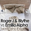 Roger J & Blythe vs Emilio Alpha/Tamila - Tell Me Who It Was (Roger J & Blythe's Daft Remix)