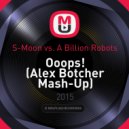 S-Moon vs. A Billion Robots - Ooops! (Alex Botcher Mash-Up)