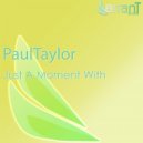 PaulTaylor - Just A Moment With