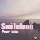 Switchme - Your Love
