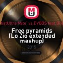 Ultra Nate\' vs. DVBBS feat. Dropgun - Free pyramids (Lo Zio extended Mashup)