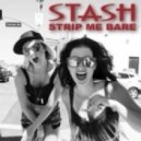 Stash - Strip Me Bare