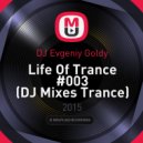 DJ Evgeniy Goldy - Life Of Trance #003