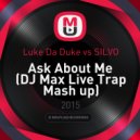 Luke Da Duke vs. SILVO - Ask About Me (DJ Max Live Trap Mash up)