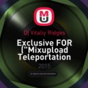 Dj Vitaliy Ridges - Exclusive FOR ("Mixupload Teleportation Mix") (\