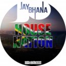 Jay Bhana - House Nation
