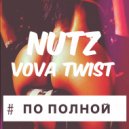 Nutz x Vova Twist - По полной