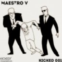 Maestro V - Kicked #001 06-FEB-15
