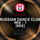 DJ Alexx - RUSSIAN DANCE CLUB MIX - 1 (MIX)