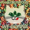 Stereoliez & Pu666y - We Gonna