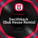 Cedweller - Swcithback (Dub House Remix)