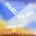 Multi - Say You Love Her (Skyvoice Remix)