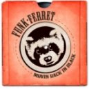 Funk Ferret - Movin Back In Black