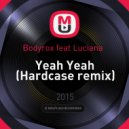 Bodyrox feat. Luciana - Yeah Yeah (Hardcase remix)