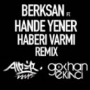 Berksan Feat. Hande Yener - Haberi Varmi
