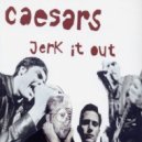 Caesars - Jerk It Out