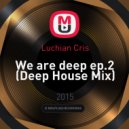 Luchian Cris - We are deep ep.2