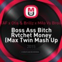 PTAF x Otis & Brillz x Milo vs. Broiler - Boss Ass Bitch Rvtchet Money (Max Twin Mash Up 2015)