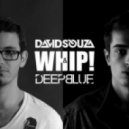 David Souza & Deepblue - WHIP! (Original Mix)
