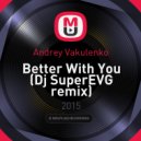 Andrey Vakulenko - Better With You
