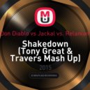 Don Diablo vs. Jackal vs. Relanium - Shakedown (Tony Great & Travers Mash Up)