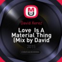 David Xerez - Love Is A Material Thing