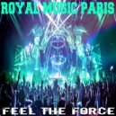 Royal Music Paris - Feel The Force