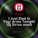 Danielle - I Just Died In Your Arms Tonight (Dj Sirius Mashup)