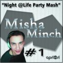 Misha Minch - Night Life Party Mash (#1) (#1)