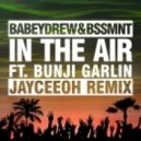 BabeyDrew & BSSMNT Ft. Bunji Garlin - In The Air (Jayceeoh Remix)