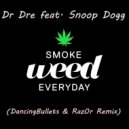 Dr Dre feat. Snoop Dogg - Smoke Weed Everyday (DancingBullets & Raz0r Remix) (DancingBullets & Raz0r Remix)