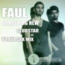 Faul - Something New (ClubStar ft.T\'Paul Sax Mix)