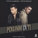 Tito El Bambino Ft. Kevin Roldan - Pensando En Ti (Original mix)
